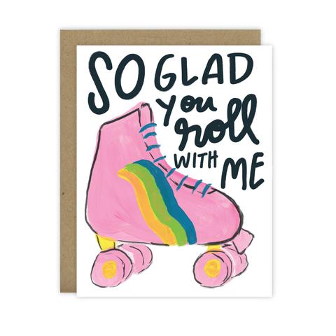 So Glad You Roll With Me Greeting Card