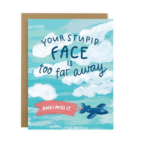 Your Stupid Face Is Too Far Away Greeting Card