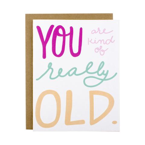 You Are Kind Of Really Old Greeting Card