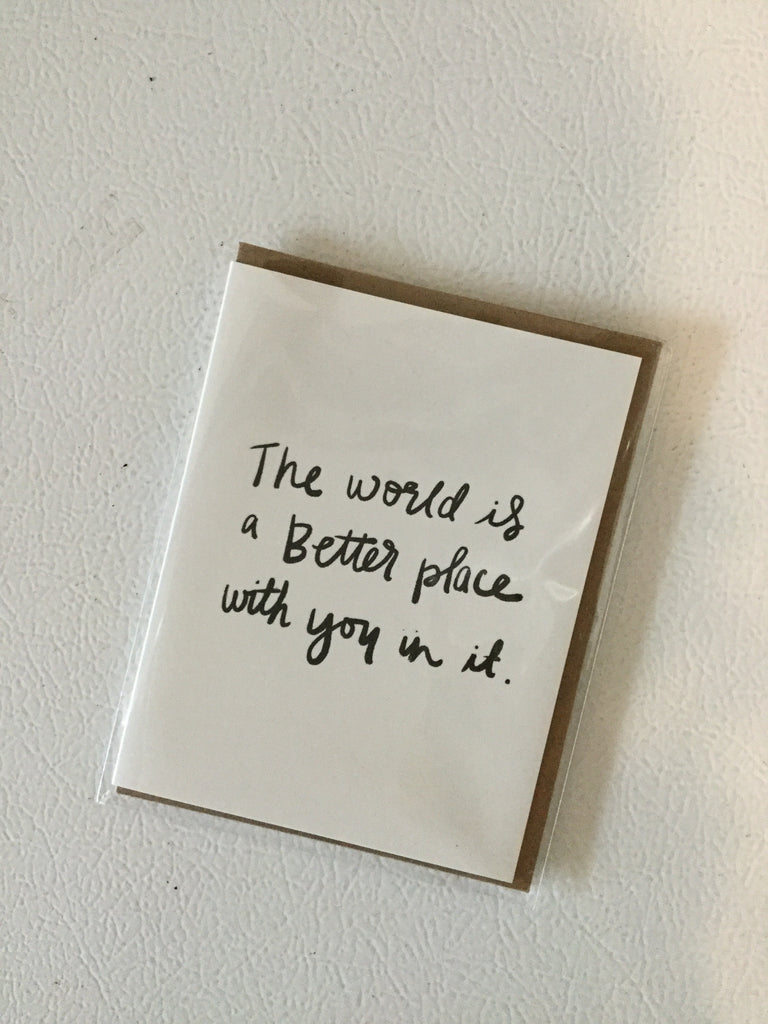 The World Is A Better Place With You In It - Greeting Card
